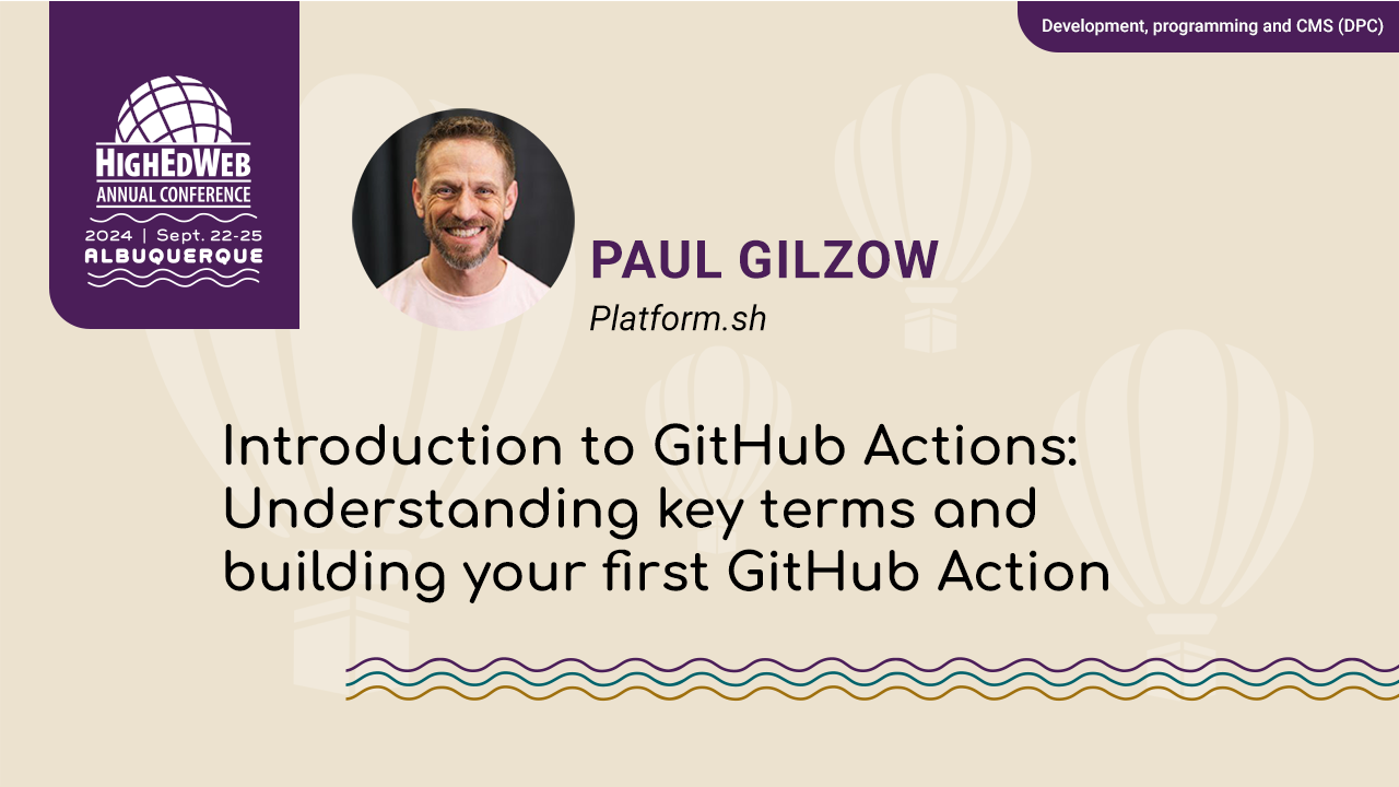 Introduction to GitHub Actions: Understanding key terms and building your first GitHub Action at 2024 Annual Conference